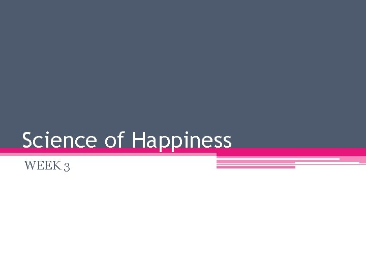 Science of Happiness WEEK 3 