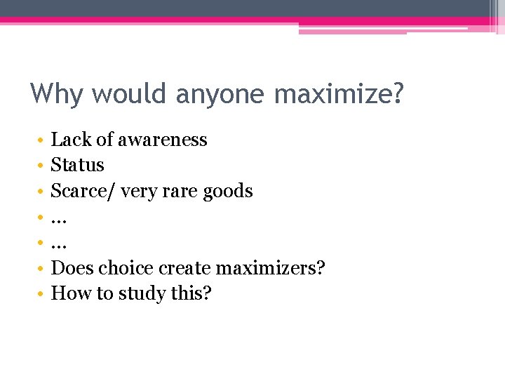 Why would anyone maximize? • • Lack of awareness Status Scarce/ very rare goods