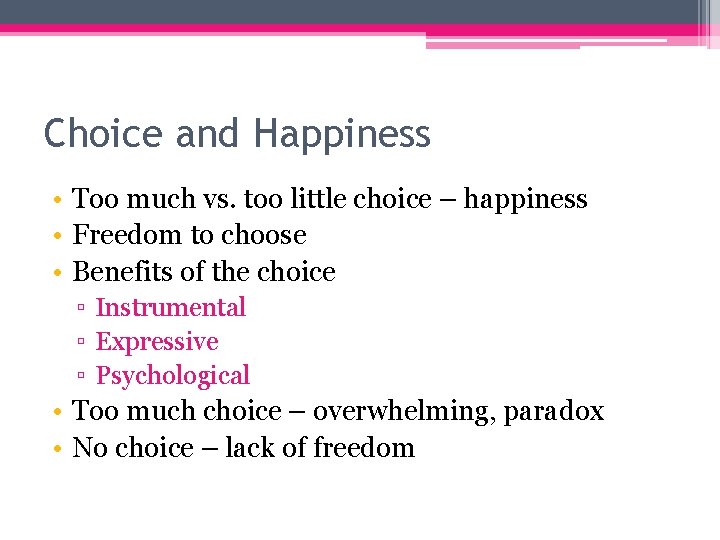 Choice and Happiness • Too much vs. too little choice – happiness • Freedom