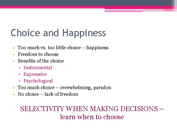 Choice and Happiness • Too much vs. too little choice – happiness • Freedom