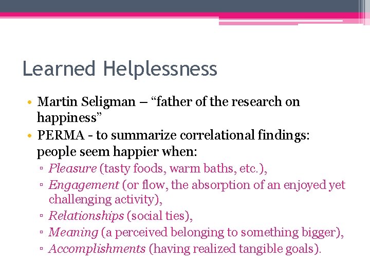Learned Helplessness • Martin Seligman – “father of the research on happiness” • PERMA