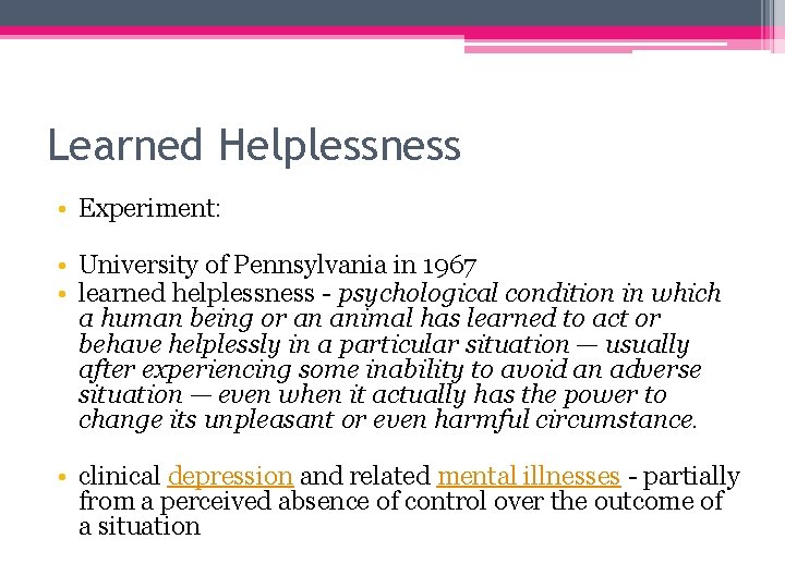 Learned Helplessness • Experiment: • University of Pennsylvania in 1967 • learned helplessness -