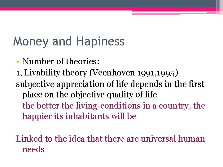 Money and Hapiness • Number of theories: 1, Livability theory (Veenhoven 1991, 1995) subjective