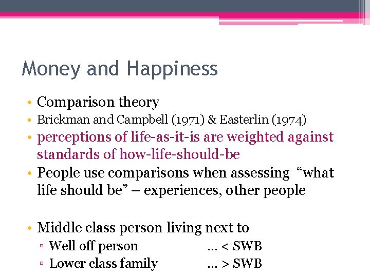 Money and Happiness • Comparison theory • Brickman and Campbell (1971) & Easterlin (1974)