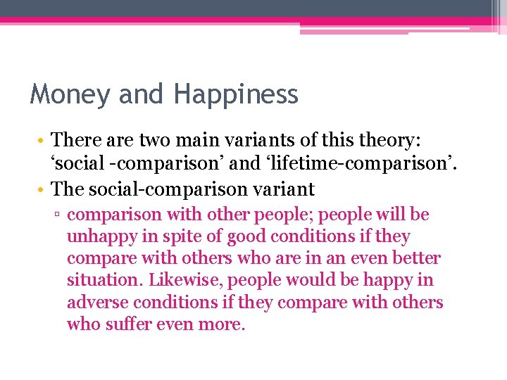Money and Happiness • There are two main variants of this theory: ‘social -comparison’