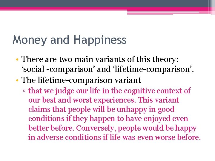 Money and Happiness • There are two main variants of this theory: ‘social -comparison’