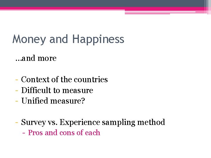 Money and Happiness …and more - Context of the countries - Difficult to measure