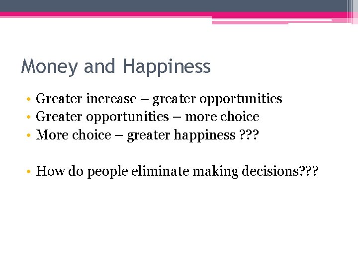 Money and Happiness • Greater increase – greater opportunities • Greater opportunities – more