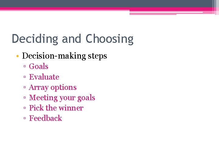 Deciding and Choosing • Decision-making steps ▫ ▫ ▫ Goals Evaluate Array options Meeting