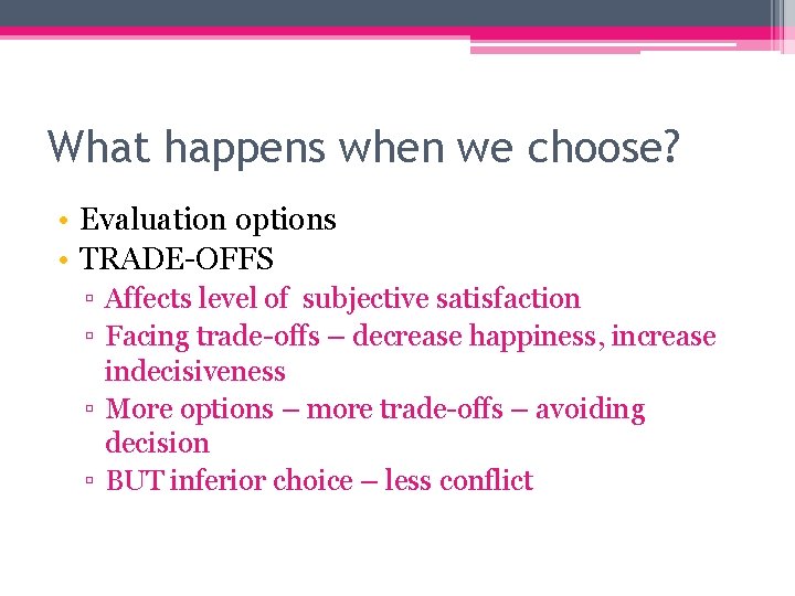 What happens when we choose? • Evaluation options • TRADE-OFFS ▫ Affects level of