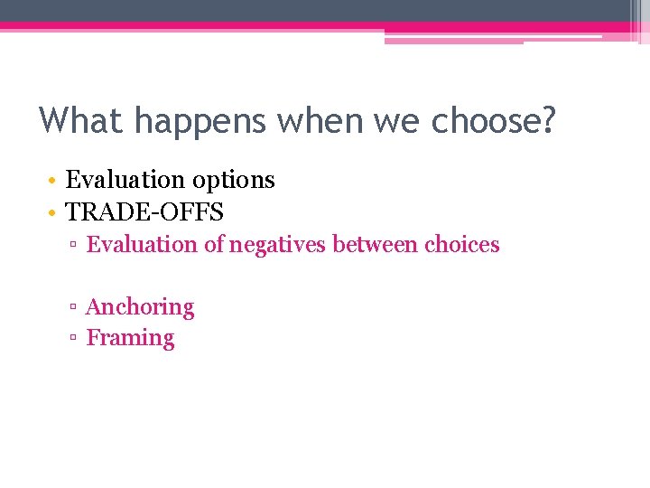What happens when we choose? • Evaluation options • TRADE-OFFS ▫ Evaluation of negatives