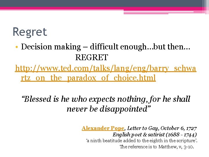 Regret • Decision making – difficult enough…but then… REGRET http: //www. ted. com/talks/lang/eng/barry_schwa rtz_on_the_paradox_of_choice.
