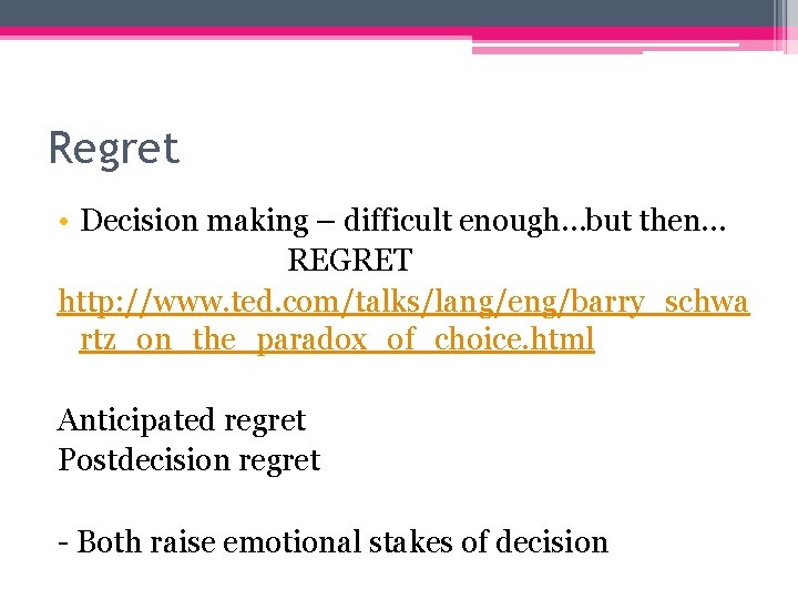 Regret • Decision making – difficult enough…but then… REGRET http: //www. ted. com/talks/lang/eng/barry_schwa rtz_on_the_paradox_of_choice.