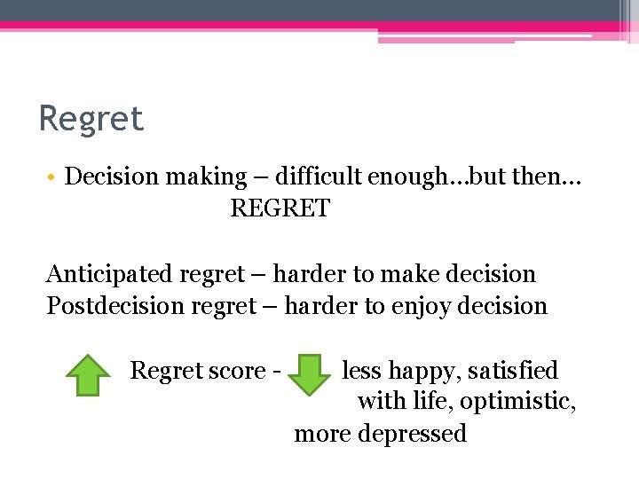 Regret • Decision making – difficult enough…but then… REGRET Anticipated regret – harder to