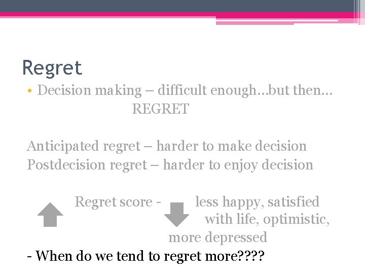 Regret • Decision making – difficult enough…but then… REGRET Anticipated regret – harder to