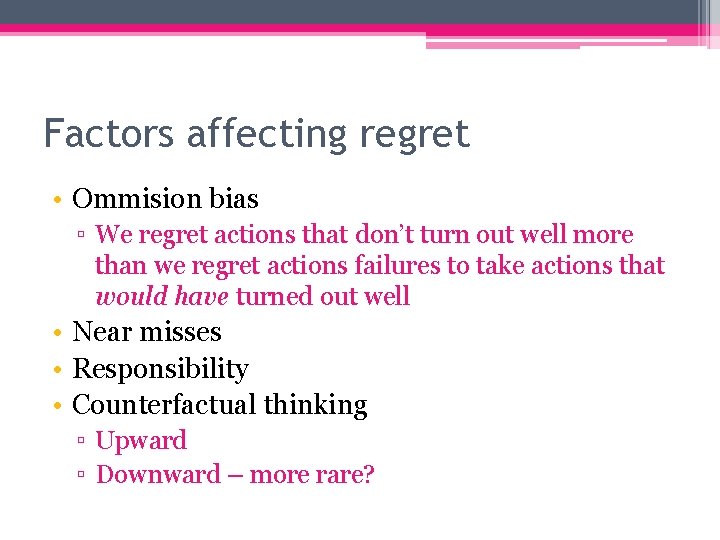 Factors affecting regret • Ommision bias ▫ We regret actions that don’t turn out