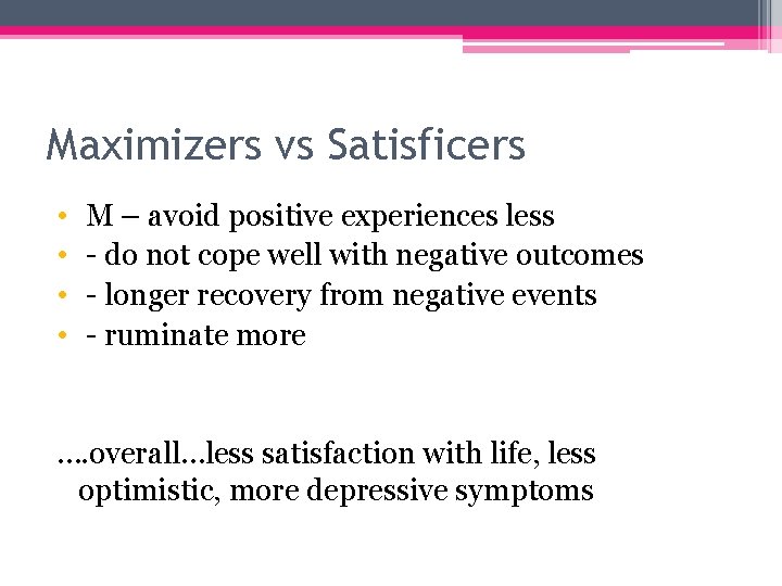 Maximizers vs Satisficers • • M – avoid positive experiences less - do not