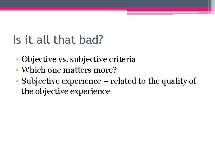 Is it all that bad? • Objective vs. subjective criteria • Which one matters
