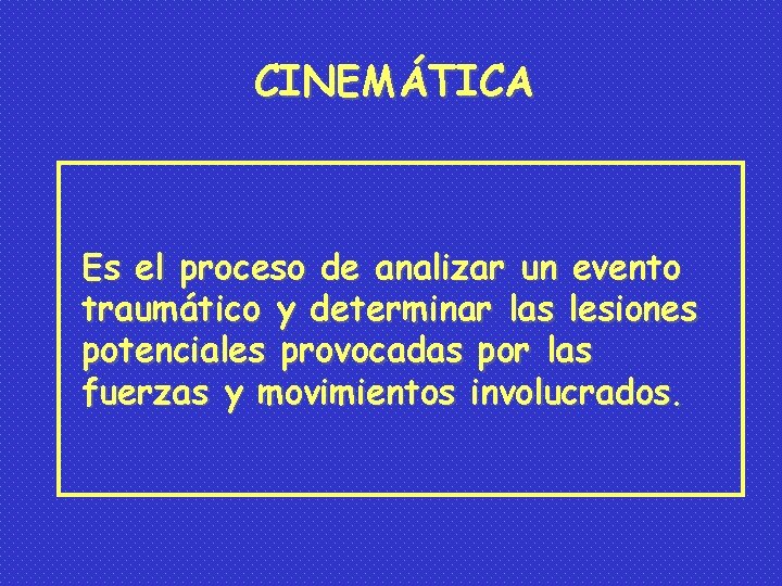 CINEMÁTICA Es el proceso de analizar un evento traumático y determinar las lesiones potenciales