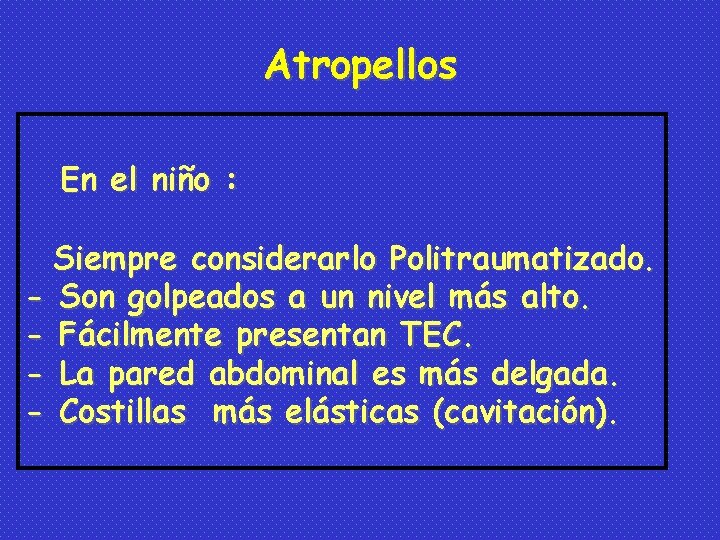 Atropellos En el niño : Siempre considerarlo Politraumatizado. - Son golpeados a un nivel