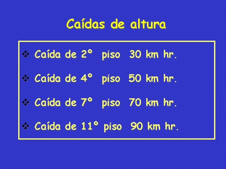 Caídas de altura v Caída de 2º piso 30 km hr. v Caída de