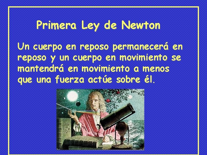 Primera Ley de Newton Un cuerpo en reposo permanecerá en reposo y un cuerpo