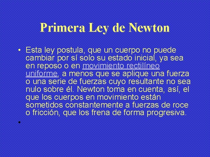 Primera Ley de Newton • Esta ley postula, que un cuerpo no puede cambiar