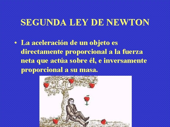 SEGUNDA LEY DE NEWTON • La aceleración de un objeto es directamente proporcional a