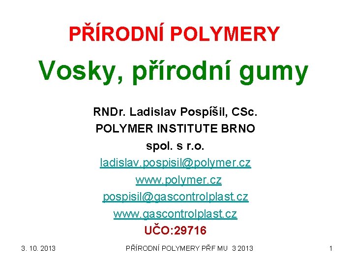 PŘÍRODNÍ POLYMERY Vosky, přírodní gumy RNDr. Ladislav Pospíšil, CSc. POLYMER INSTITUTE BRNO spol. s