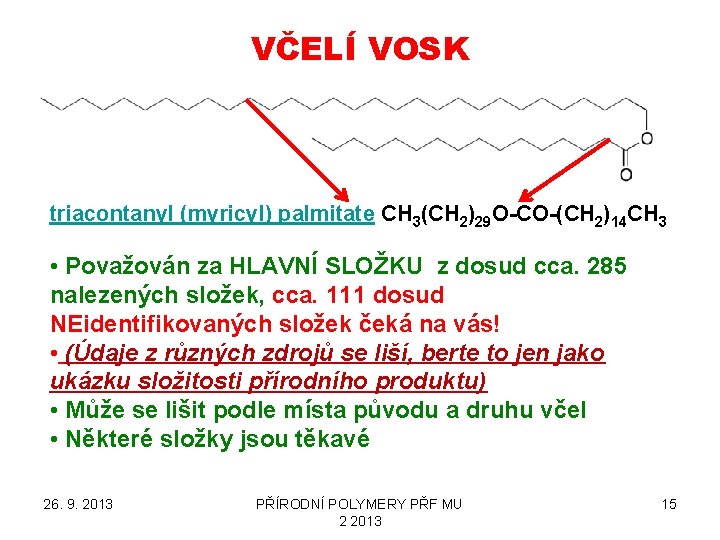 VČELÍ VOSK triacontanyl (myricyl) palmitate CH 3(CH 2)29 O-CO-(CH 2)14 CH 3 • Považován