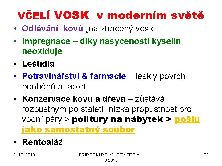 VČELÍ VOSK v moderním světě • Odlévání kovů „na ztracený vosk“ • Impregnace –