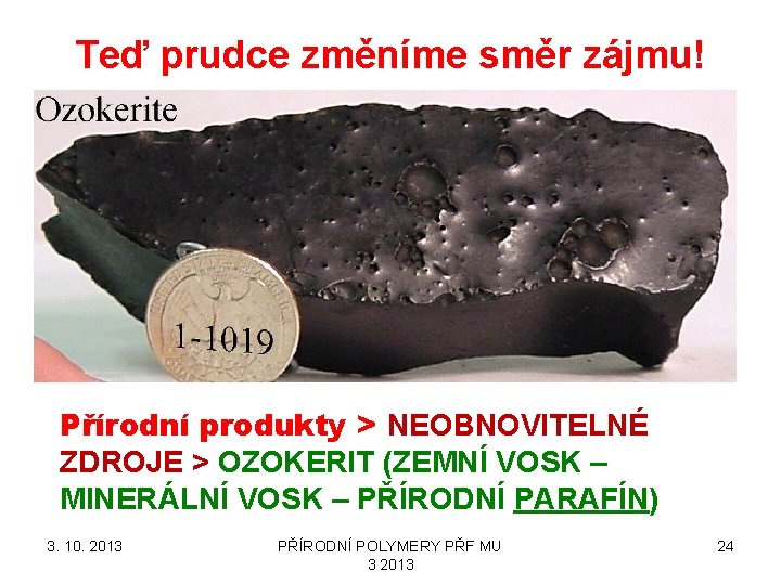 Teď prudce změníme směr zájmu! Přírodní produkty > NEOBNOVITELNÉ ZDROJE > OZOKERIT (ZEMNÍ VOSK