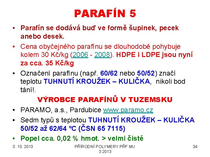 PARAFÍN 5 • Parafín se dodává buď ve formě šupinek, pecek anebo desek. •