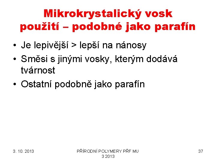 Mikrokrystalický vosk použití – podobné jako parafín • Je lepivější > lepší na nánosy