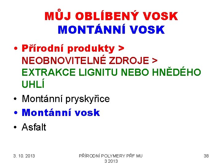 MŮJ OBLÍBENÝ VOSK MONTÁNNÍ VOSK • Přírodní produkty > NEOBNOVITELNÉ ZDROJE > EXTRAKCE LIGNITU