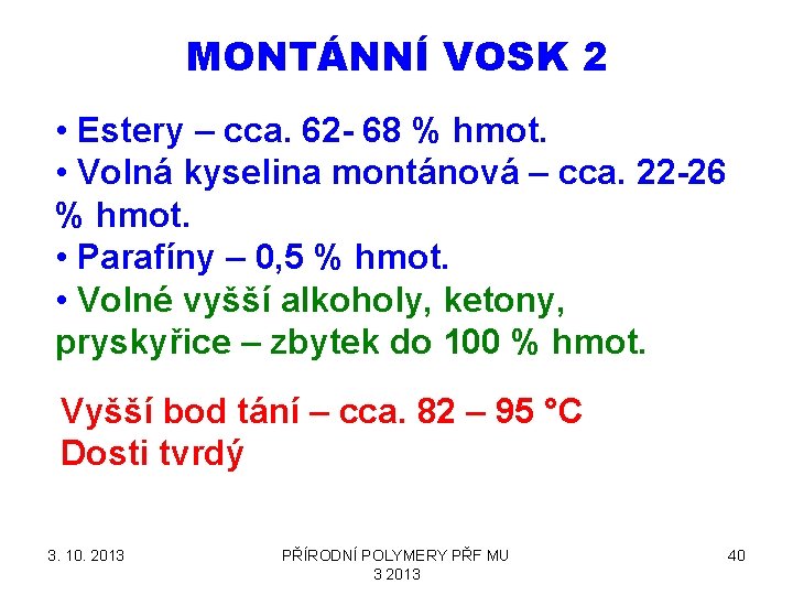 MONTÁNNÍ VOSK 2 • Estery – cca. 62 - 68 % hmot. • Volná