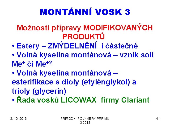 MONTÁNNÍ VOSK 3 Možnosti přípravy MODIFIKOVANÝCH PRODUKTŮ • Estery – ZMÝDELNĚNÍ i částečné •