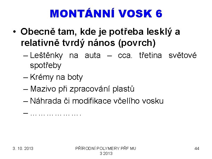 MONTÁNNÍ VOSK 6 • Obecně tam, kde je potřeba lesklý a relativně tvrdý nános