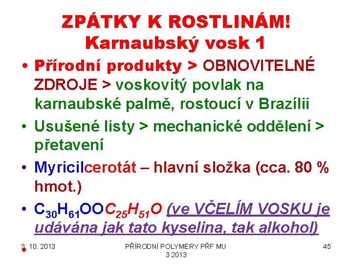 ZPÁTKY K ROSTLINÁM! Karnaubský vosk 1 • Přírodní produkty > OBNOVITELNÉ ZDROJE > voskovitý