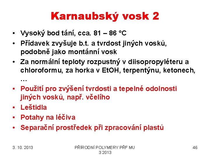 Karnaubský vosk 2 • Vysoký bod tání, cca. 81 – 86 °C • Přídavek