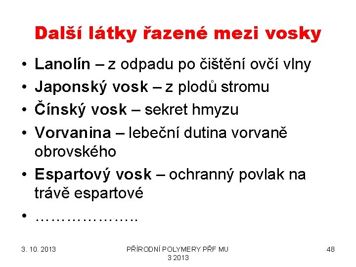 Další látky řazené mezi vosky • • Lanolín – z odpadu po čištění ovčí