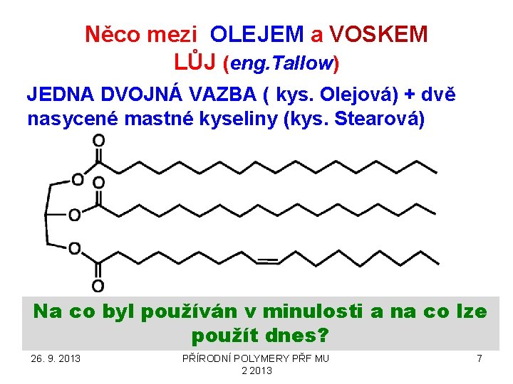 Něco mezi OLEJEM a VOSKEM LŮJ (eng. Tallow) JEDNA DVOJNÁ VAZBA ( kys. Olejová)