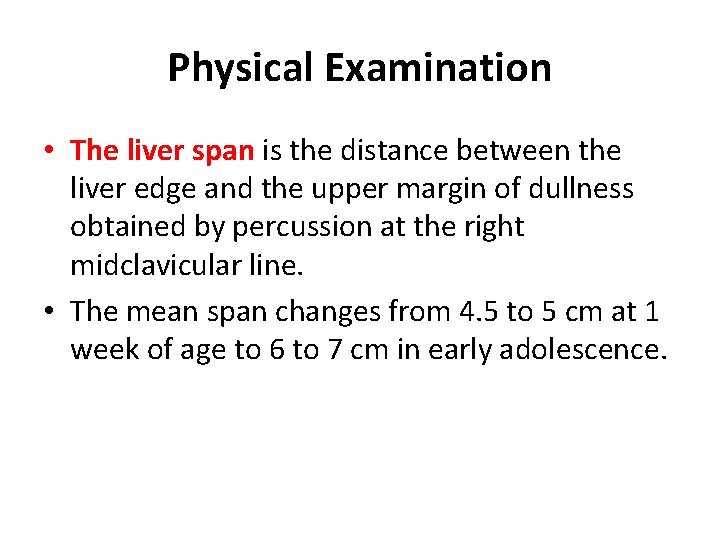 Physical Examination • The liver span is the distance between the liver edge and