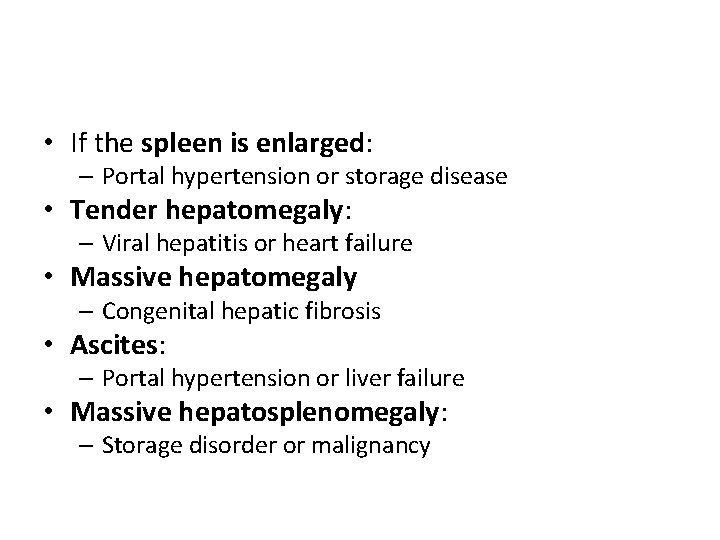  • If the spleen is enlarged: – Portal hypertension or storage disease •