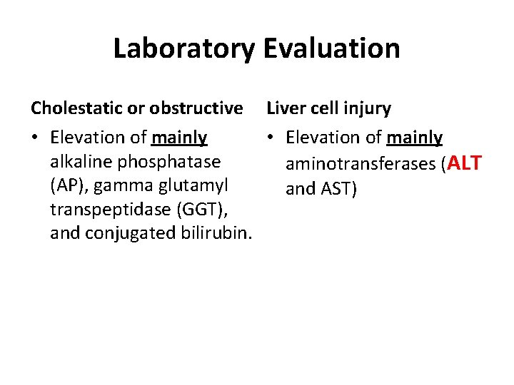 Laboratory Evaluation Cholestatic or obstructive Liver cell injury • Elevation of mainly alkaline phosphatase
