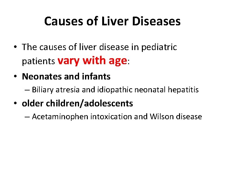 Causes of Liver Diseases • The causes of liver disease in pediatric patients vary