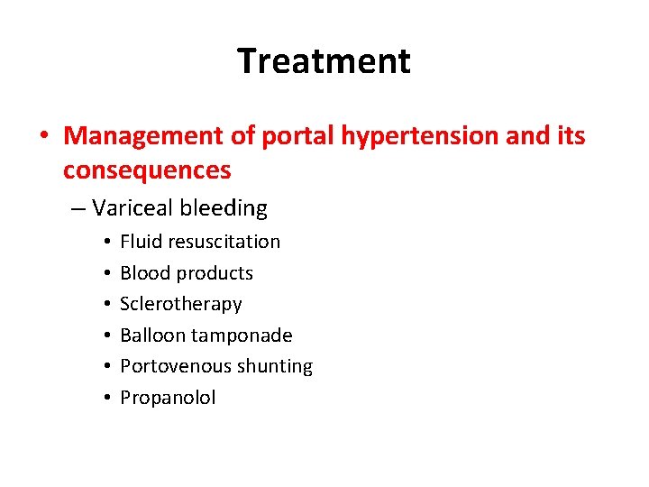Treatment • Management of portal hypertension and its consequences – Variceal bleeding • •