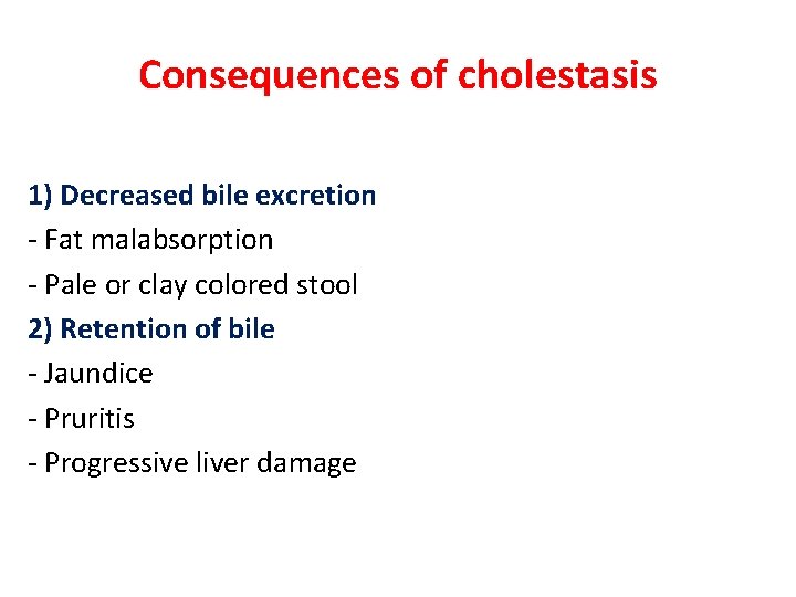 Consequences of cholestasis 1) Decreased bile excretion - Fat malabsorption - Pale or clay