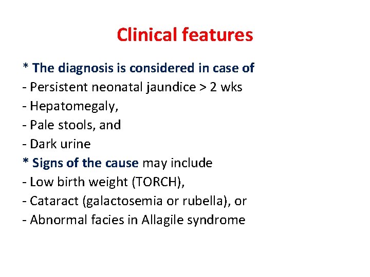 Clinical features * The diagnosis is considered in case of - Persistent neonatal jaundice