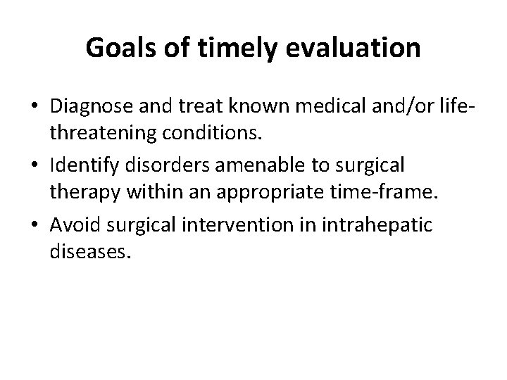 Goals of timely evaluation • Diagnose and treat known medical and/or lifethreatening conditions. •